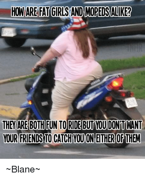 -fat-girls-and-mopeds-alike-they-are-both-26812724.png